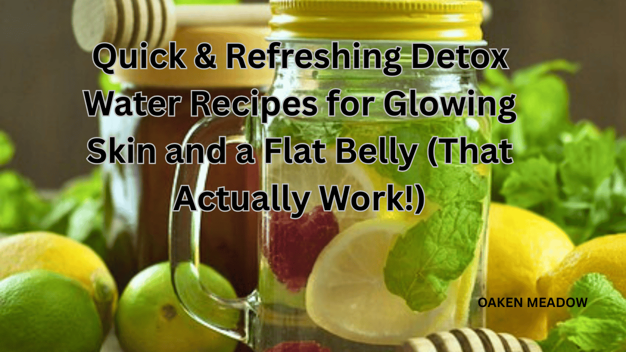 Refreshing Detox Water Recipes for Glowing Skin and a Flat Belly